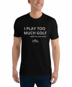 Golf T-Shirts I Play Too Much Golf T-Shirt