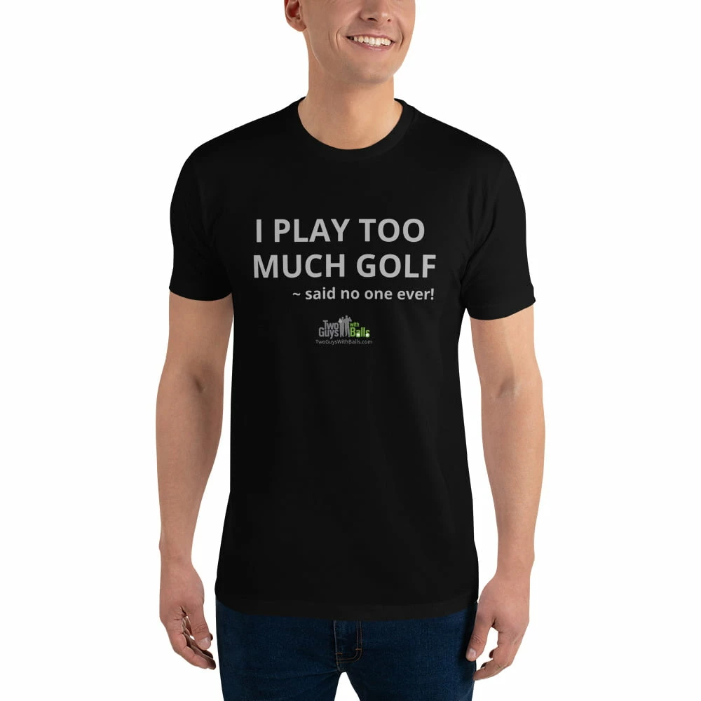Golf T-Shirts I Play Too Much Golf T-Shirt 3 Golf T-Shirts I Play Too Much Golf T-Shirt